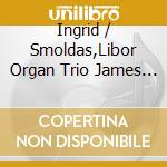 Ingrid / Smoldas,Libor Organ Trio James - Midnight Sun cd