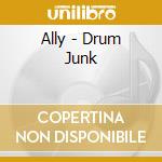 Ally - Drum Junk cd