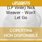 (LP Vinile) Nick Weaver - Won't Let Go lp vinile