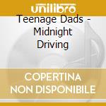 Teenage Dads - Midnight Driving cd