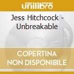 Jess Hitchcock - Unbreakable cd