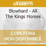 Blowhard - All The Kings Horses cd