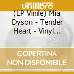 (LP Vinile) Mia Dyson - Tender Heart - Vinyl Lp vinile