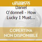 Daniel O'donnell - How Lucky I Must Be cd