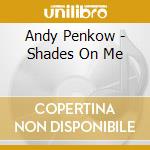 Andy Penkow - Shades On Me cd