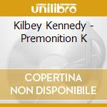 Kilbey Kennedy - Premonition K cd