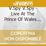 V.Spy V.Spy - Live At The Prince Of Wales 1984. Cd cd
