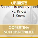 Snarskicircuslindyband - I Know I Know cd