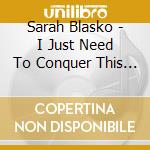 Sarah Blasko - I Just Need To Conquer This Mountain cd