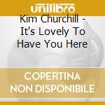 Kim Churchill - It's Lovely To Have You Here cd