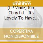 (LP Vinile) Kim Churchill - It's Lovely To Have You Here vinile