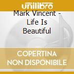 Mark Vincent - Life Is Beautiful cd