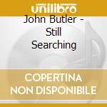 John Butler - Still Searching cd