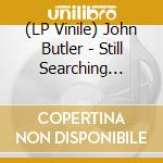 (LP Vinile) John Butler - Still Searching (Recycled Marbled Brown Vinyl) vinile