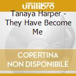 Tanaya Harper - They Have Become Me cd