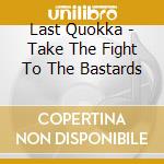 Last Quokka - Take The Fight To The Bastards cd