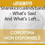 Snarskicircuslindyband - What's Said And What's Left Unsaid cd