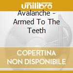 Avalanche - Armed To The Teeth cd