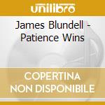 James Blundell - Patience Wins cd