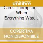 Carus Thompson - When Everything Was New cd