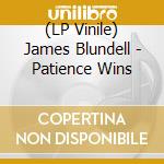 (LP Vinile) James Blundell - Patience Wins vinile