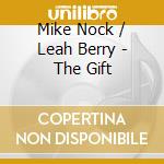 Mike Nock / Leah Berry - The Gift cd