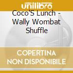 Coco'S Lunch - Wally Wombat Shuffle cd