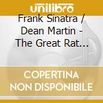 Frank Sinatra / Dean Martin - The Great Rat Pack cd musicale di Frank Sinatra / Dean Martin