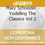 Mary Schneider - Yodelling The Classics Vol 2 cd