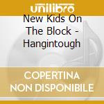 New Kids On The Block - Hangintough cd musicale di New Kids On The Block