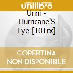 Unni - Hurricane'S Eye [10Trx] cd musicale di Unni