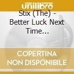 Stix (The) - Better Luck Next Time [Australian Import] cd