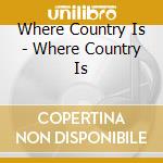 Where Country Is - Where Country Is cd