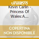 Kevin Carlin - Princess Of Wales:A Musical... cd