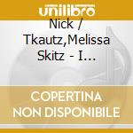 Nick / Tkautz,Melissa Skitz - I Want Your Love cd