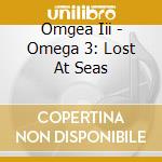 Omgea Iii - Omega 3: Lost At Seas cd