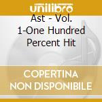 Ast - Vol. 1-One Hundred Percent Hit cd
