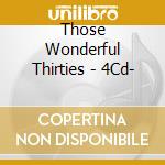 Those Wonderful Thirties - 4Cd- cd