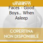 Faces - Good Boys.. When Asleep cd musicale di Faces