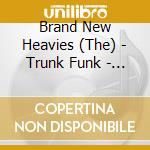 Brand New Heavies (The) - Trunk Funk - The Best Of cd musicale di Brand New Heavies