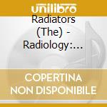 Radiators (The) - Radiology: 25Th Anniversary Edition cd musicale di Radiators (The)