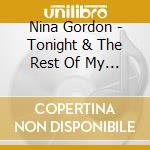 Nina Gordon - Tonight & The Rest Of My Life cd musicale di Nina Gordon