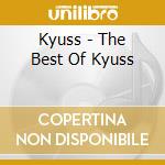 Kyuss - The Best Of Kyuss cd musicale di Kyuss