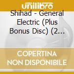 Shihad - General Electric (Plus Bonus Disc) (2 Cd) cd musicale di Shihad