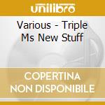 Various - Triple Ms New Stuff cd