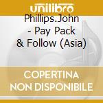Phillips.John - Pay Pack & Follow (Asia) cd