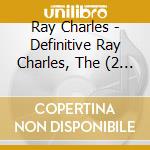 Ray Charles - Definitive Ray Charles, The (2 Cd) cd musicale di Ray Charles