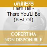 Faith Hill - There You'Ll Be (Best Of) cd musicale di Hill, Faith
