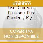 Jose' Carreras - Passion / Pure Passion / My Romance (3 Cd) cd