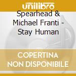 Spearhead & Michael Franti - Stay Human cd